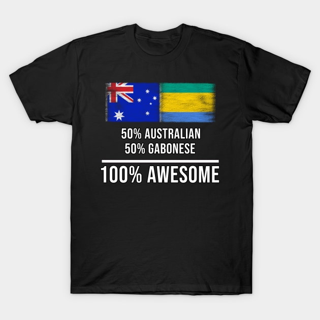50% Australian 50% Gabonese 100% Awesome - Gift for Gabonese Heritage From Gabon T-Shirt by Country Flags